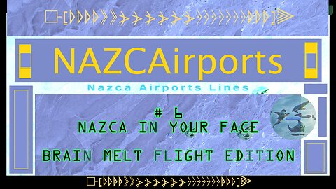 NAZCA AIRPORTS 6 ... NAZCA IN YOUR FACE , BRAIN MELT FLIGHT EDITION .s ⟥⦋⦊⦊⦊⦊⟫⟫⦔⦔⦔⦔⦔⦔⦒⦒⦒⦒⦒⦒⦒⦊⦊⦊⦌⫸