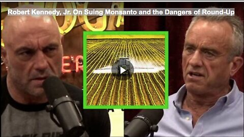 "Robert Kennedy Jr.'s Lawsuit Against Monsanto and Round-Up Dangers"