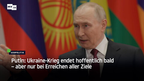 Putin: Ukraine-Krieg endet hoffentlich bald – aber nur bei Erreichen aller Ziele
