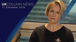 UK Column News - 17th December 2025
