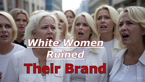 Have White Women Ruined their Brand?