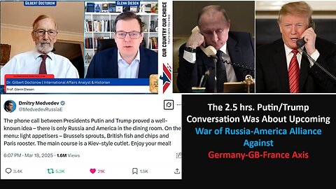 Prof Doctorow w/Prof Diesen: The 2.5 hrs. Putin/Trump Conversation Was About Upcoming War of Russia-America Alliance Against Germany-GB-France Axis