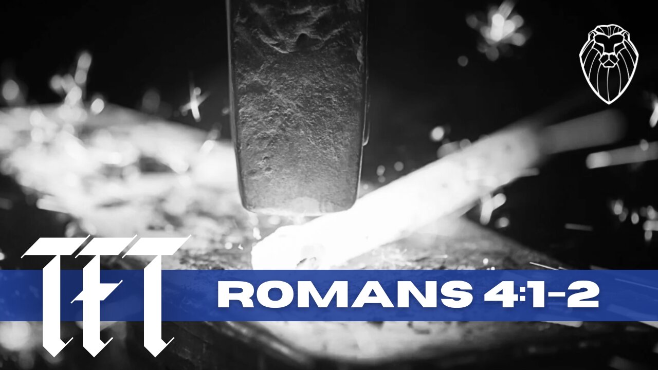 THE FORGING TABLE | Romans 4:1-2 (Ep. 867)