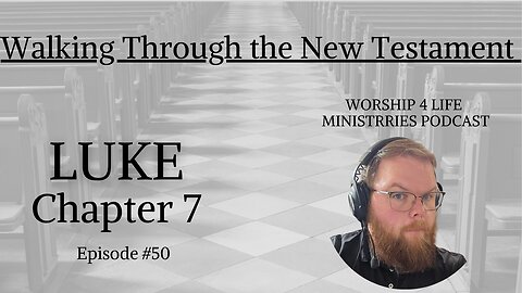 Walking Through the New Testament: Luke Chapter 7