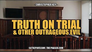 TRUTH ON TRIAL & OTHER OUTRAGEOUS EVIL -- Christopher Key