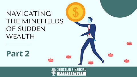 166 - Navigating the Minefields of Sudden Wealth (Part 2)