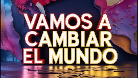 Vamos a Cambiar el Mundo