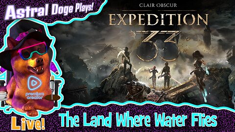 Clair Obscur: Expedition 33 ~LIVE!~ The Land Where Water Flies