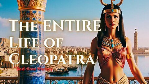 Relaxing Story: The ENTIRE Life of Cleopatra To Drift Off To