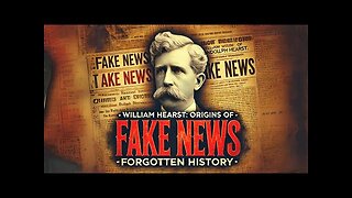 William Hearst: Origins of FAKE NEWS | Forgotten History