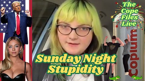 Cope Files Live - Sunday Night Stupidity