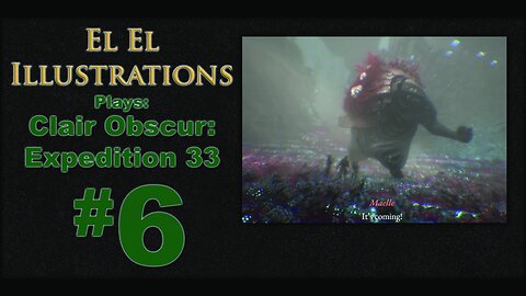 El El Plays Clair Obscure: Expedition 33 Episode 6: Fertile Lies