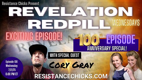 HUGE! Revelation Redpill 100th Episode Anniversary With Special Guest: Cory Gray!