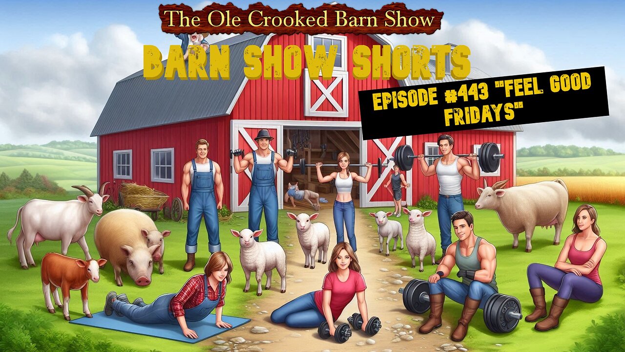 "Barn Show Shorts" Ep. #443 “Feel Good Fridays”