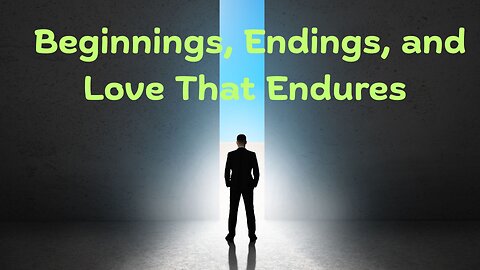 • Beginnings, Endings, and Love That Endures ~ Messages from Ann & the Angels - 07/19/2025