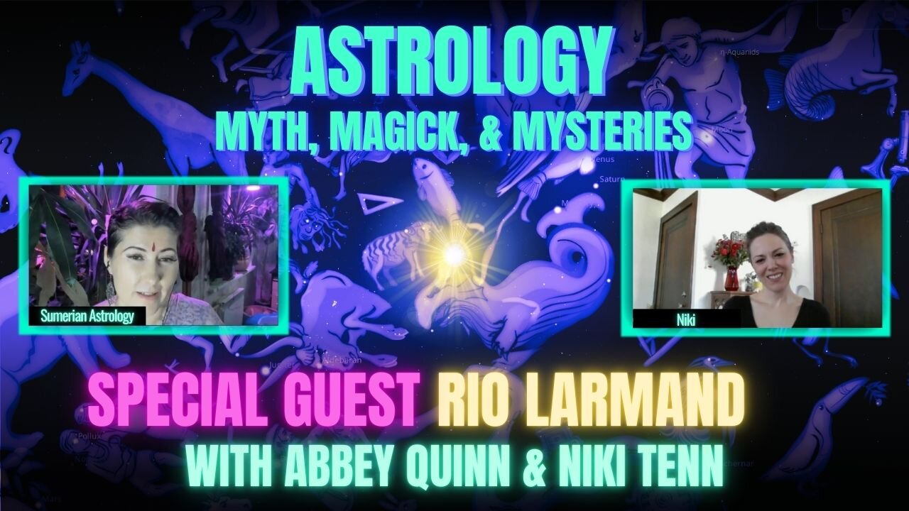 🌞 Sidereal Astrology, Myth, Magick, & Mysteries with Rio Larmand, Abbey Quinn & Niki Tenn