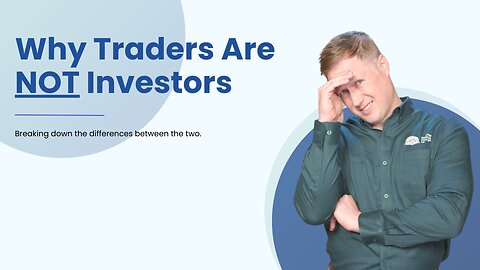 179 - Traders vs Investors: Why the Difference Matters