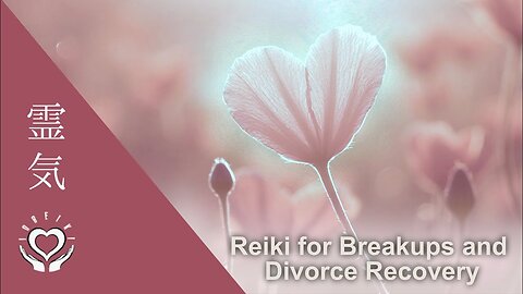 Reiki for Breakups and Divorce Recovery | Energy Healing