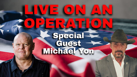 LIVE ON AN OPERATION with Michael Yon