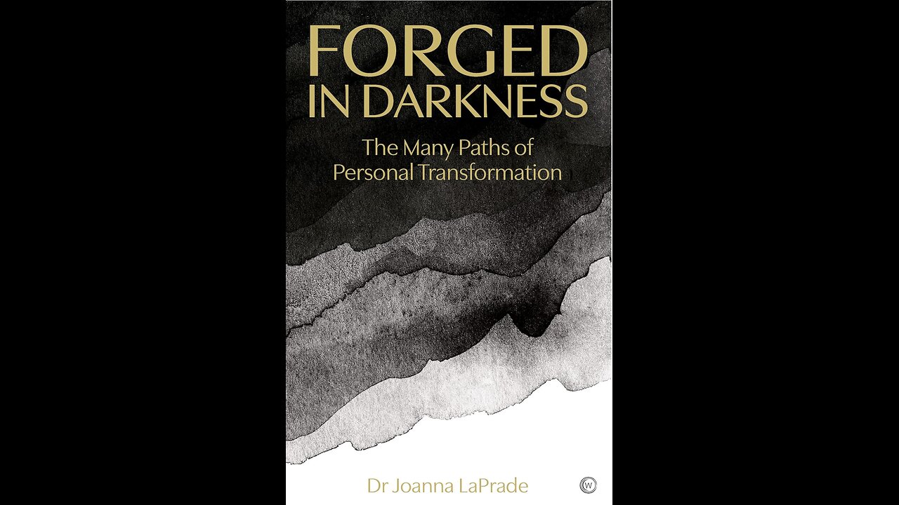 Forged in Darkness: The Many Paths of Personal Transformation with Author Dr. Joanna LaPrade. (2022)