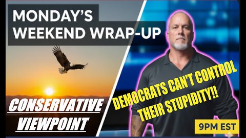 LIVE TONIGHT AT 9PM ON THE CONSERVATIVE VIEWPOINT: THE DEMOCRATS CAN'T CONTROL THEIR STUPIDITY!!