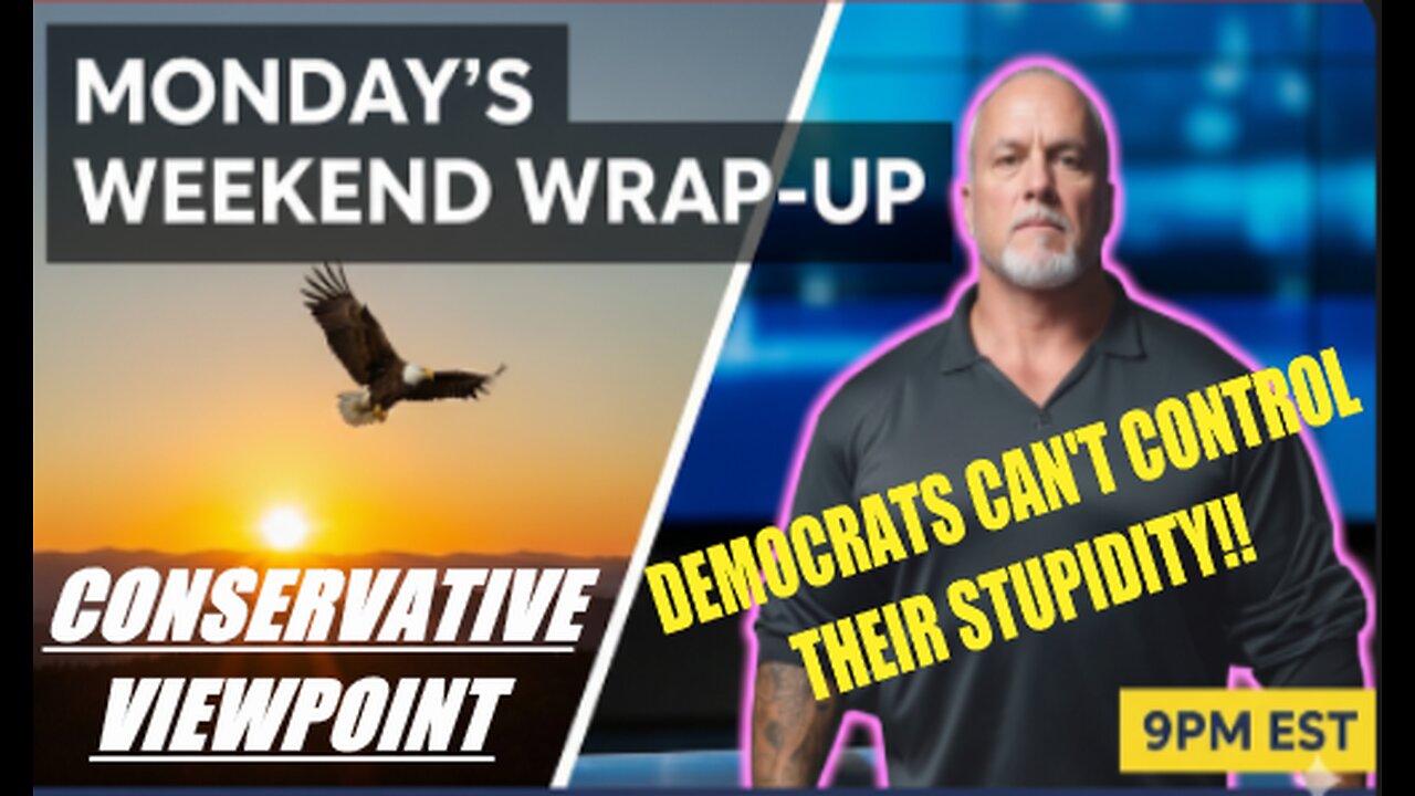 LIVE TONIGHT AT 9PM ON THE CONSERVATIVE VIEWPOINT: THE DEMOCRATS CAN'T CONTROL THEIR STUPIDITY!!