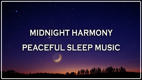 Midnight Harmony ★︎ Peaceful Sleep Music ★︎ Relaxing Night Sounds 🌌😴✨