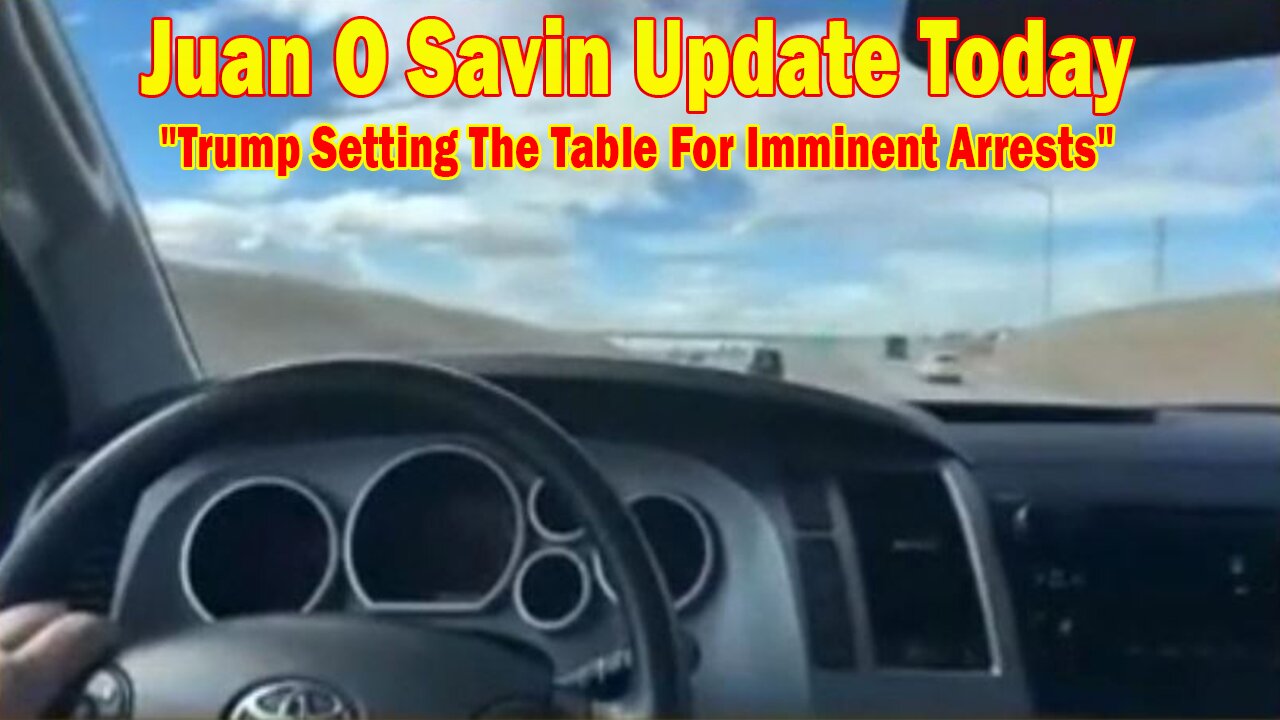 Juan O Savin Update Today May 25: "Trump Setting The Table For Imminent Arrests"