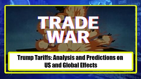 Trump Tariffs: Analysis and Predictions on US and Global Effects