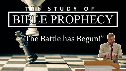 The Battle Has Begun: Bible Prophecy Part 2