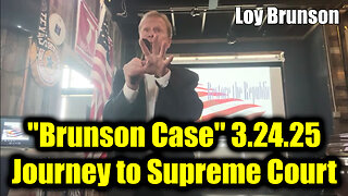 Loy Brunson "Brunson Case" 3.24.25 - Journey to Supreme Court