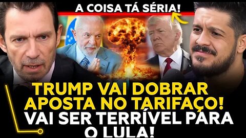 TRUMP WILL DOUBLE DOWN ON THE TARIFF! IS LULA WORRIED? - Gustavo Segré
