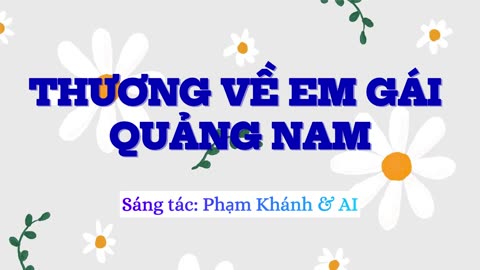THƯƠNG VỀ EM GÁI QUẢNG NAM - Sáng tác: Phạm Khánh & AI