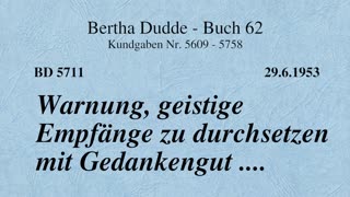 BD 5711 - WARNUNG, GEISTIGE EMPFÄNGE ZU DURCHSETZEN MIT GEDANKENGUT ....