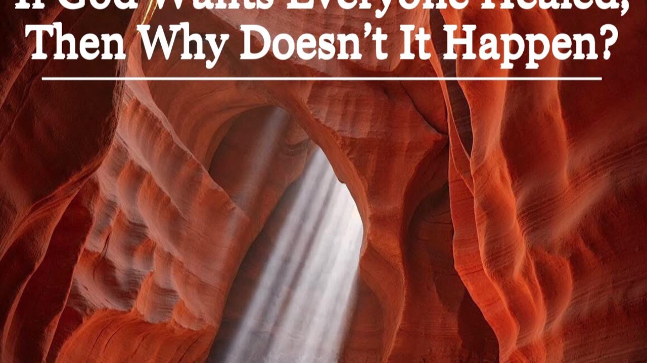 If God Wants Everyone Healed Then Why Doesn't It Happen?