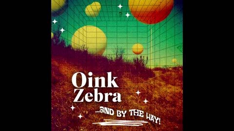 Oink Zebra - ...and By The Way! (Full Album)