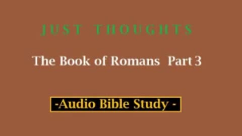 Just Thoughts - The Book of Romans Part 3 (2013) Retro