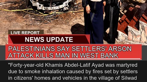 Palestinians Say Settlers Arson Attack Kills Man