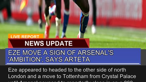 Eze Move a Sign of Arsenals Ambition Says Arte