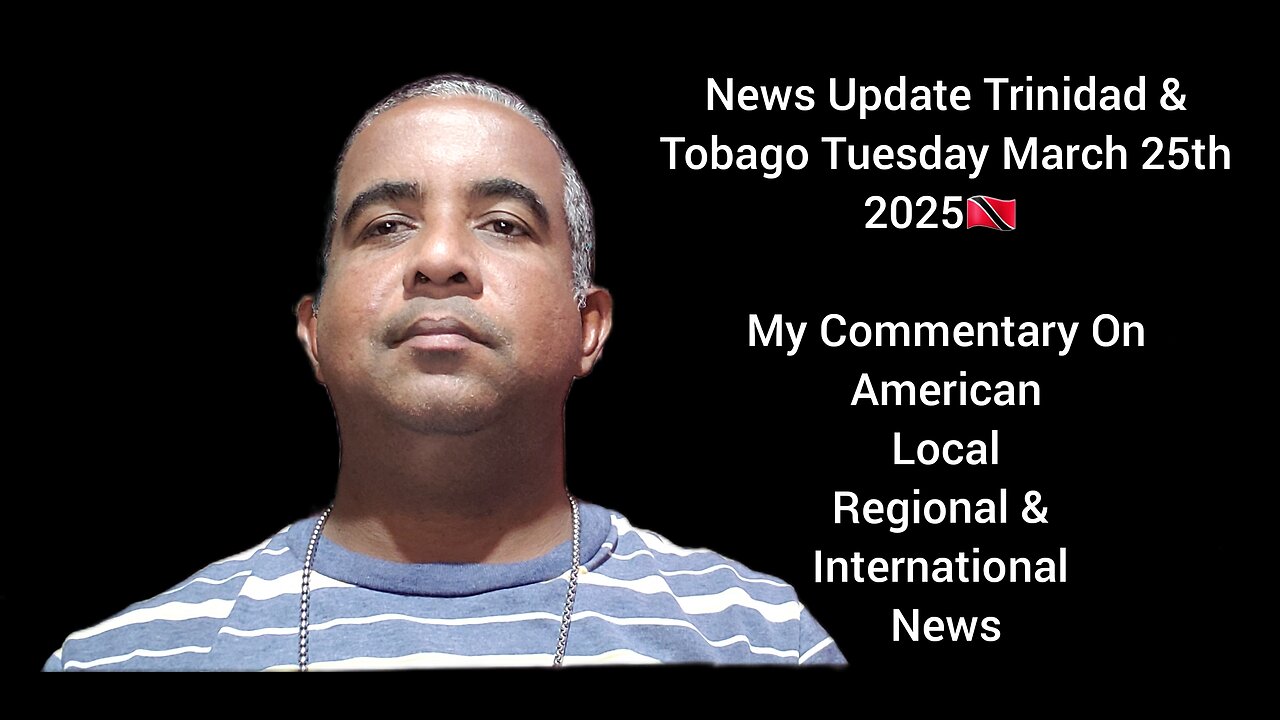 News Update Trinidad & Tobago Tuesday March 25th 2025