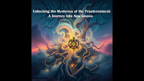 Unlocking the Mysteries of the Praeternatural