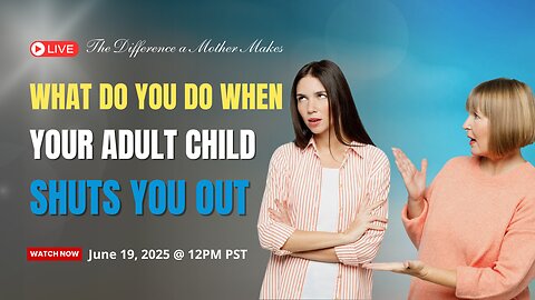 What Do You Do When Your Adult Child Shuts You Out?