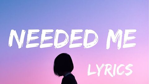 Needed Me - lyrics | official music video |