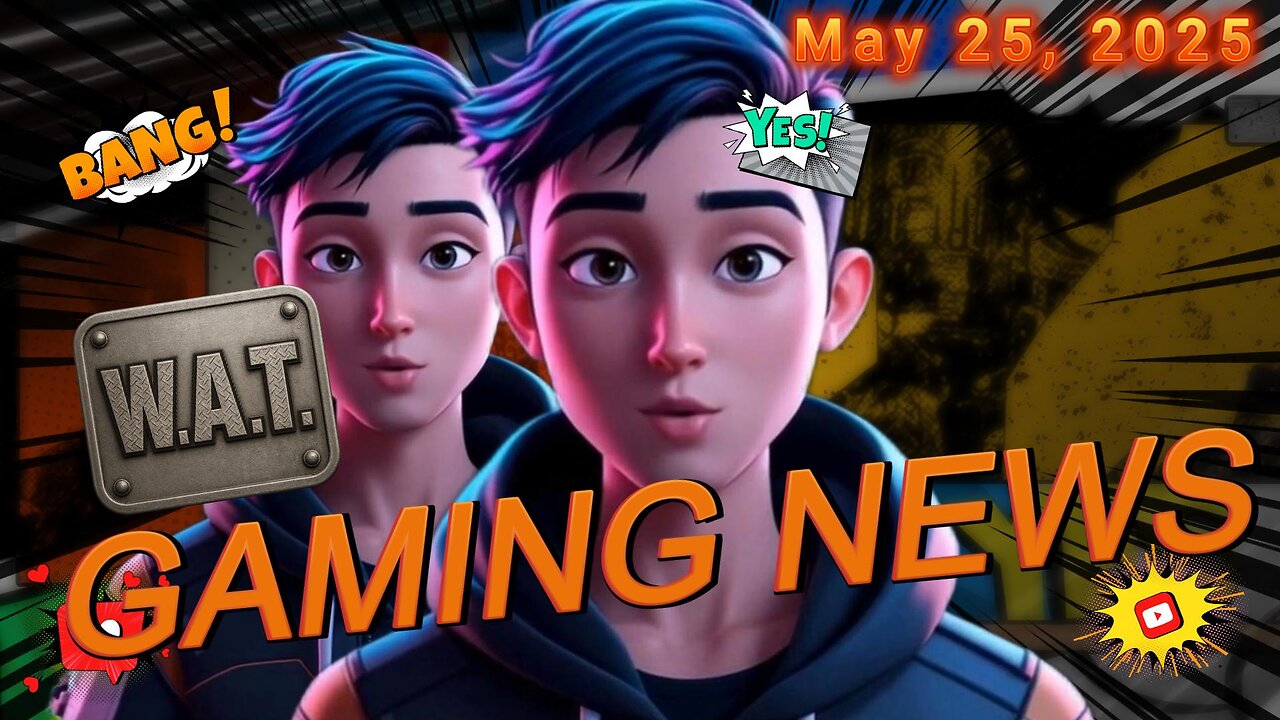 WAT Gaming News May 25, 2025 Headlines
