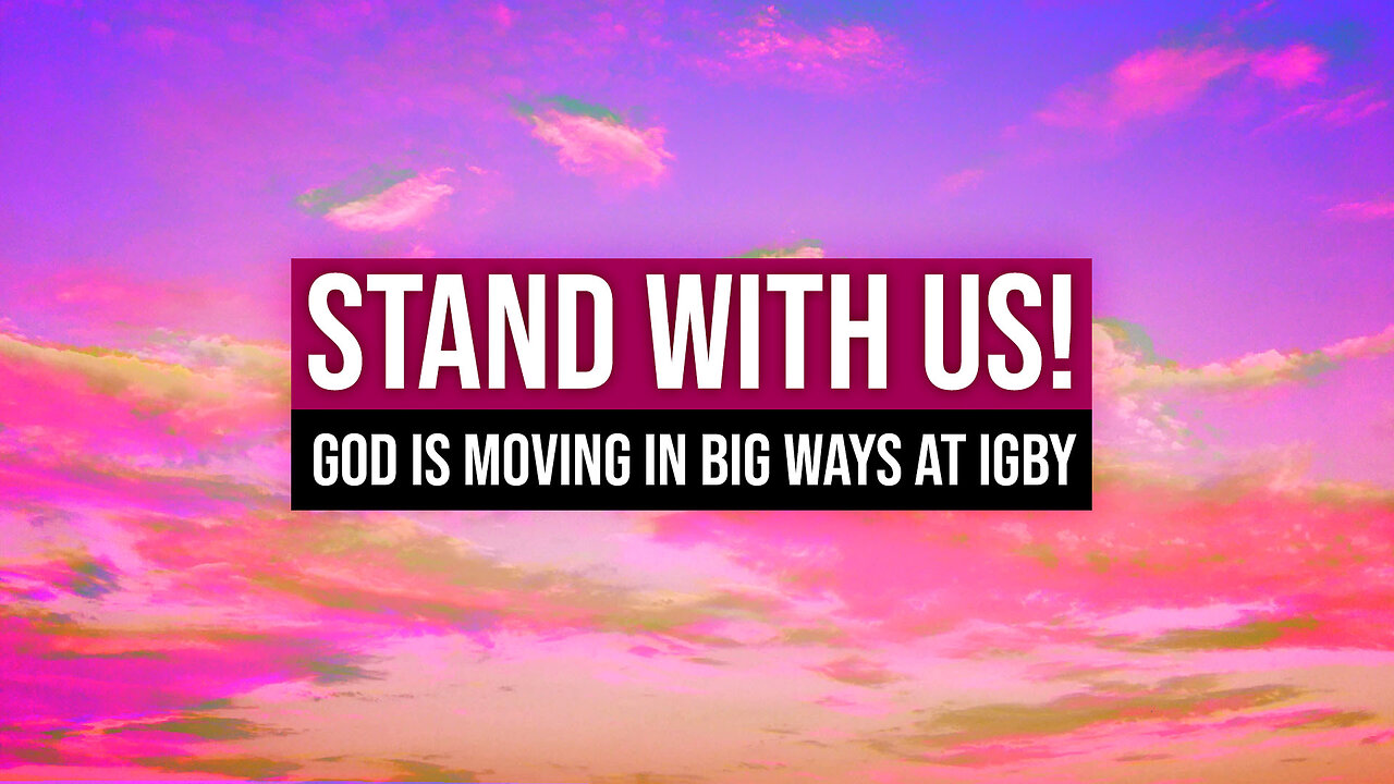Stand With Us! God is Moving in BIG Ways at IGBY