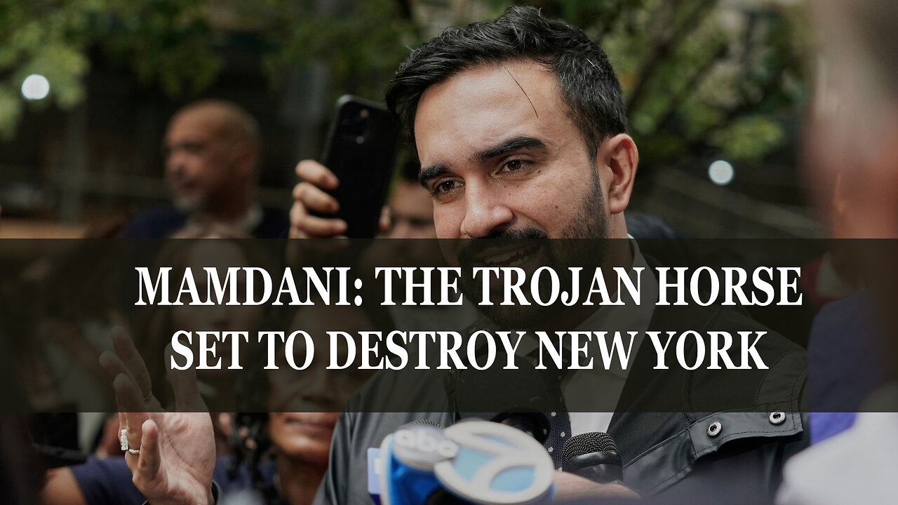 MAMDANI: THE TROJAN HORSE SENT TO DESTROY NEW YORK