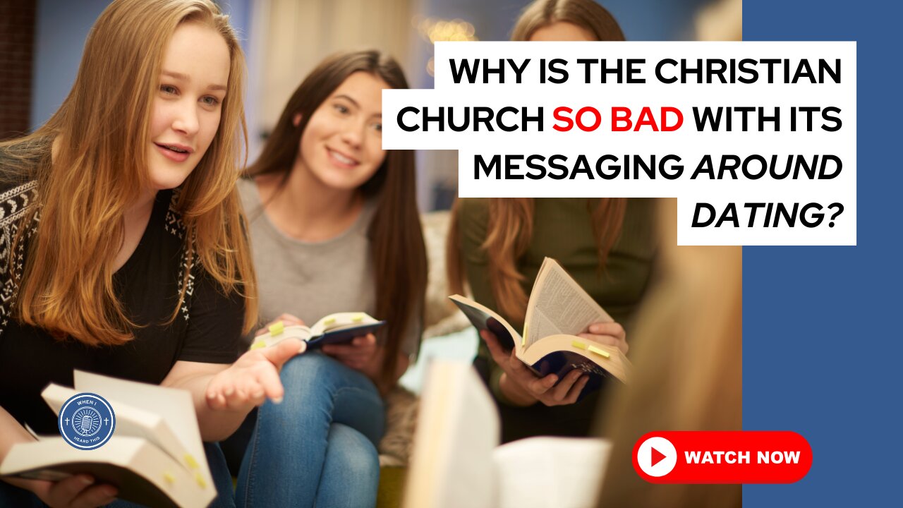 Why is the Christian church so bad with its messaging around dating?