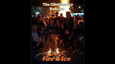 The Clintaucracy Podcast #16: Fire & ICE