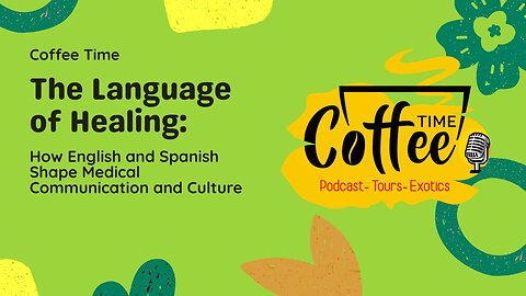 How English and Spanish Shape Medical Communication and Culture: Coffee Time LIVE 1 June 2025