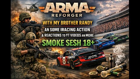 🪖🏁ARMA REFORGER W/ BRO RANDY ➡ iRACING ACTION ➡ YT REACTS + SMOKE SESH 18+ LIVE!